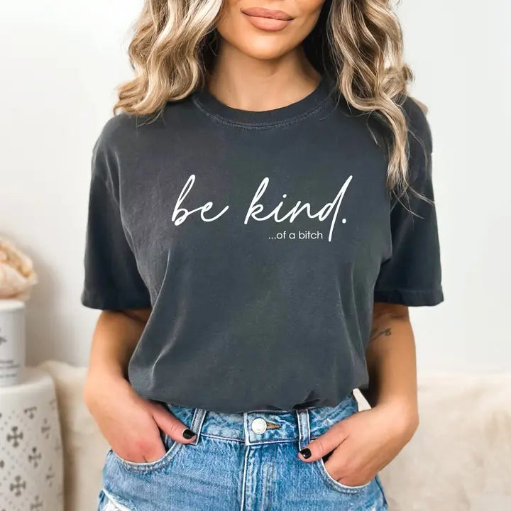 Be Kind ... Of A Bitch Crewneck T-Shirt